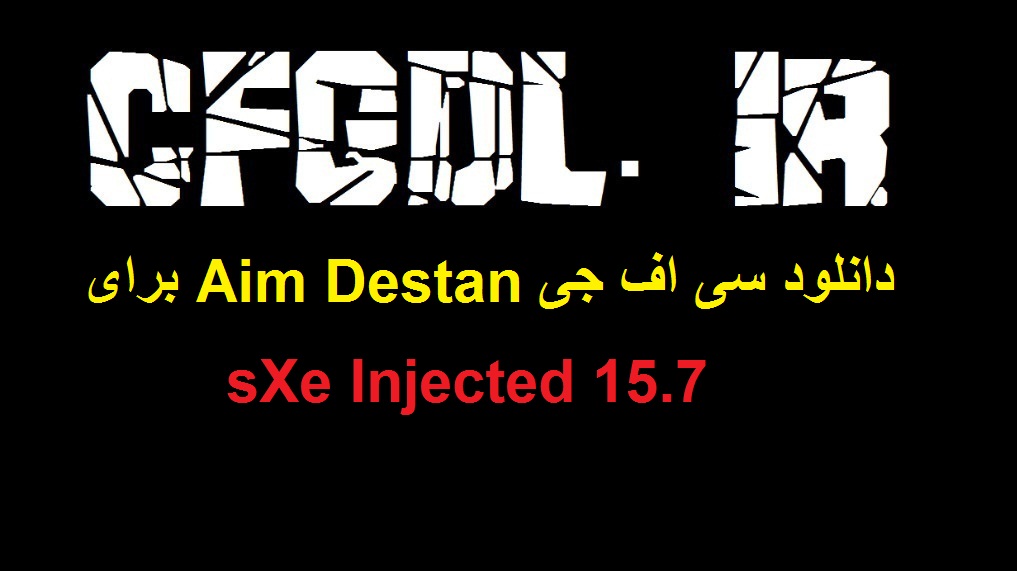دانلود سی اف جی Aim Destan برای sXe Injected 15.7